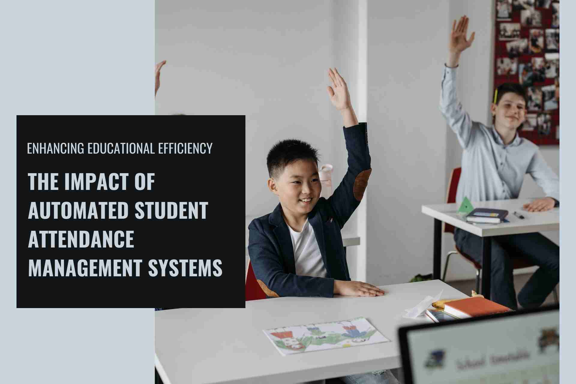 Enhancing Educational Efficiency: The Impact of Automated Student Attendance Management Systems