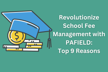 Revolutionize School Fee Management with PAFIELD Top 9 Reasons