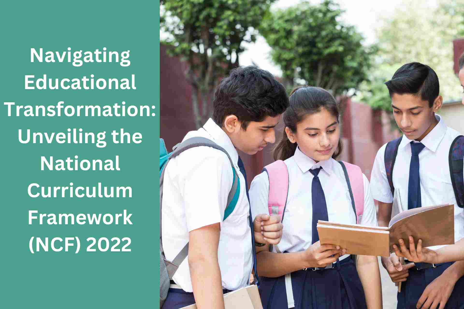 Navigating Educational Transformation Unveiling the National Curriculum Framework NCF 2022
