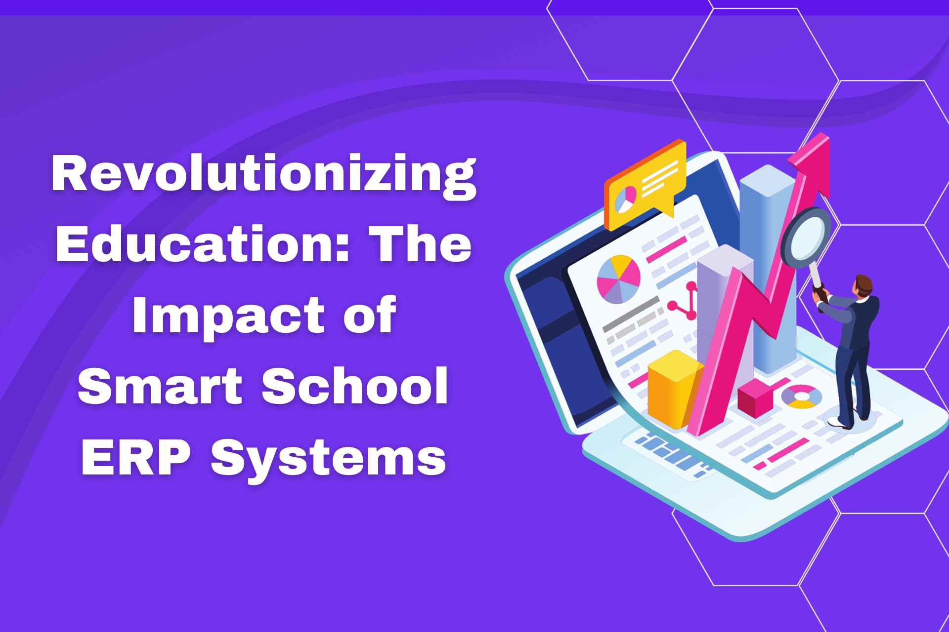 Revolutionizing Education: The Impact of Smart School ERP Systems