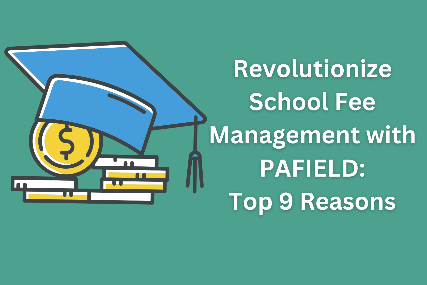 Revolutionize School Fee Management with PAFIELD: Top 9 Reasons
