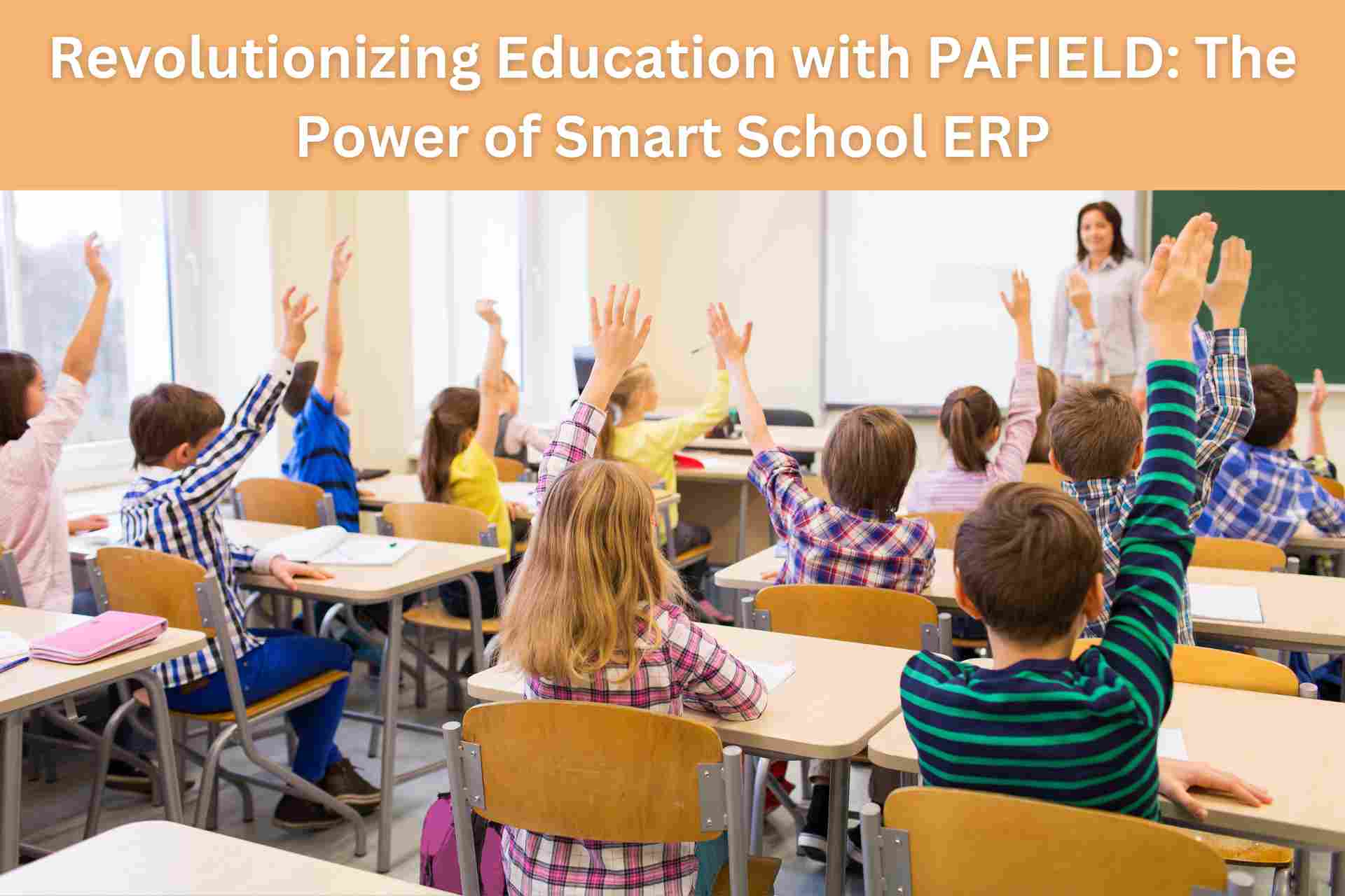 Revolutionizing Education with PAFIELD: The Power of Smart School ERP