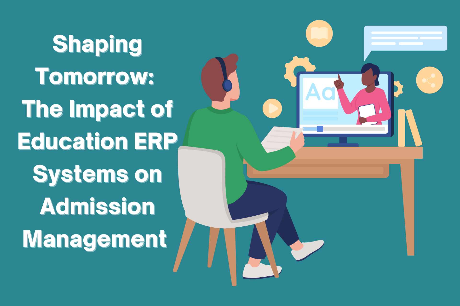 Shaping Tomorrow The Impact of Education ERP Systems on Admission Management