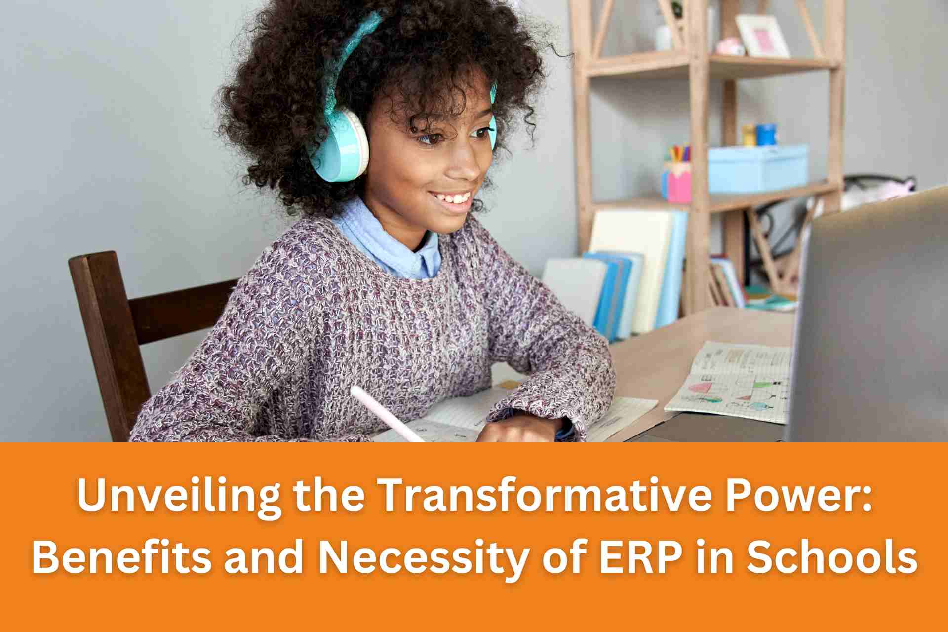 Unveiling the Transformative Power Benefits and Necessity of ERP in Schools